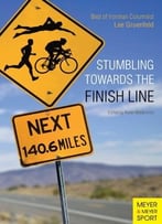 Stumbling Towards The Finish: The Best Of Ironman Columnist Lee Gruenfeld