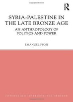 Syria-Palestine In The Late Bronze Age: An Anthropology Of Politics And Power