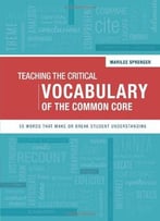 Teaching The Critical Vocabulary Of The Common Core: 55 Words That Make Or Break Student Understanding