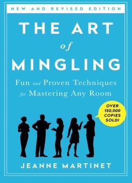 The Art Of Mingling: Fun And Proven Techniques For Mastering Any Room, 3Rd Edition
