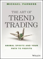 The Art Of Trend Trading: Animal Spirits And Your Path To Profits