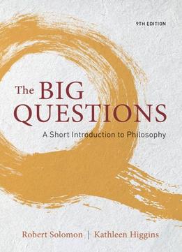 The Big Questions: A Short Introduction To Philosophy, 9 Edition