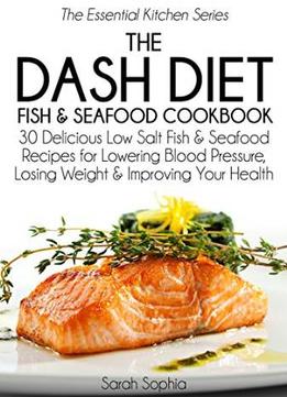 The Dash Diet Fish And Seafood Cookbook