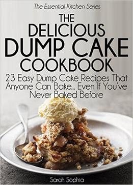 The Delicious Dump Cake Cookbook