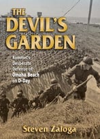 The Devil’S Garden: Rommel’S Desperate Defense Of Omaha Beach On D-Day