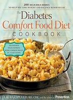 The Diabetes Comfort Food Diet Cookbook: 200 Delicious Dishes To Help You Lose Weight And Balance Blood Sugar