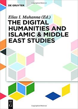 The Digital Humanities And Islamic & Middle East Studies