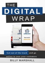 The Digital Wrap: Get Out Of The Truck And Go Online To Own Your Customers