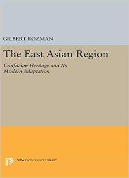 The East Asian Region: Confucian Heritage And Its Modern Adaptation