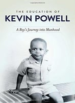 The Education Of Kevin Powell: A Boy’S Journey Into Manhood