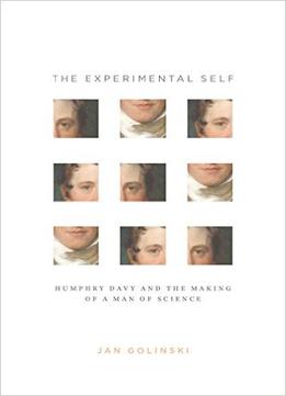 The Experimental Self: Humphry Davy And The Making Of A Man Of Science (Synthesis)