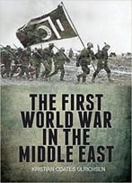 The First World War In The Middle East
