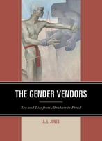 The Gender Vendors: Sex And Lies From Abraham To Freud