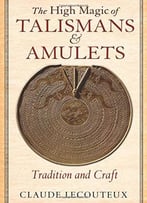 The High Magic Of Talismans And Amulets: Tradition And Craft
