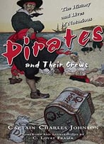 The History And Lives Of Notorious Pirates And Their Crews