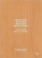 The History Of Human Resource Development: Understanding The Unexplored Philosophies, Theories, And Methodologies