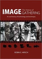 The History Of Image Gathering: An Oral History Of Technology And Technique