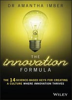 The Innovation Formula: The 14 Science-Based Keys For Creating A Culture Where Innovation Thrives