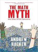 The Math Myth: And Other Stem Delusions