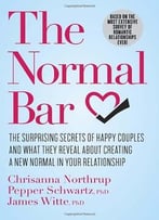 The Normal Bar: The Surprising Secrets Of Happy Couples And What They Reveal About Creating A New Normal In Your…