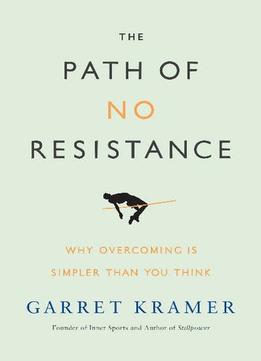 The Path Of No Resistance: Why Overcoming Is Simpler Than You Think