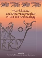 The Philistines And Other Sea Peoples In Text And Archaeology