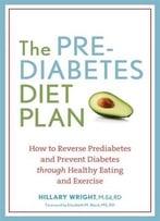 The Prediabetes Diet Plan: How To Reverse Prediabetes And Prevent Diabetes Through Healthy Eating And Exercise