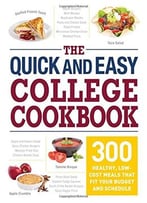 The Quick And Easy College Cookbook: 300 Healthy, Low-Cost Meals That Fit Your Budget And Schedule