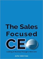 The Sales Focused Ceo: Looking At Business Through A New Lens
