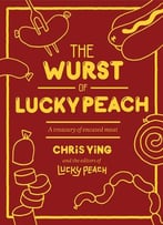 The Wurst Of Lucky Peach: A Treasury Of Encased Meat