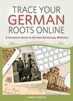 Trace Your German Roots Online: A Complete Guide To German Genealogy Websites