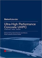 Ultra-High Performance Concrete Uhpc: Fundamentals, Design, Examples