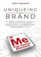 Uniqueing Your Brand: The Secret Chemistry Behind Why Some Companies Are Loved And How To Create Your Own Fiercely Loyal Custom