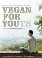 Vegan For Youth. Die Attila Hildmann Triät. Schlanker, Gesünder Und Messbar Jünger In 60 Tagen