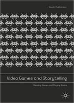 Video Games And Storytelling: Reading Games And Playing Books