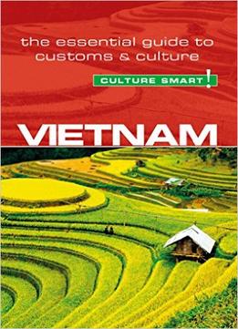 Vietnam – Culture Smart!: The Essential Guide To Customs & Culture