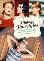 Vintage Hairstyles: Simple Steps For Retro Hair With A Modern Twist