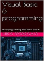 Visual Basic 6 Programming: Learn Programming With Visual Basic 6