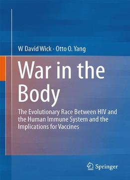 War In The Body: The Evolutionary Arms Race Between Hiv And The Human Immune System And The Implications For Vaccines