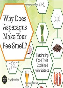Why Does Asparagus Make Your Pee Smell?: Fascinating Food Trivia Explained With Science