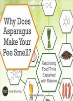 Why Does Asparagus Make Your Pee Smell?: Fascinating Food Trivia Explained With Science