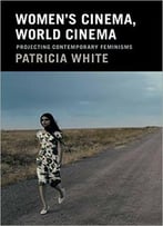 Women’S Cinema, World Cinema: Projecting Contemporary Feminisms
