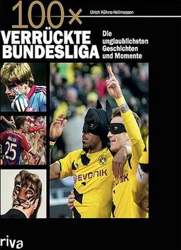 100X Verrückte Bundesliga: Krasse Geschichten, Unglaubliche Momente