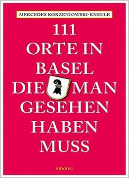 111 Orte In Basel, Die Man Gesehen Haben Muss