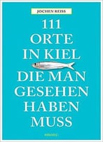 111 Orte In Kiel, Die Man Gesehen Haben Muss