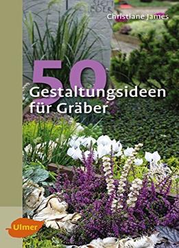 50 Gestaltungsideen Für Gräber (Katalogbuch), Auflage: 2