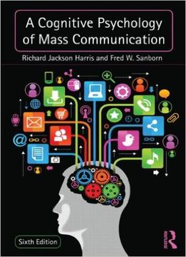 A Cognitive Psychology Of Mass Communication, 6 Edition