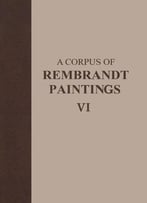 A Corpus Of Rembrandt Paintings Vi