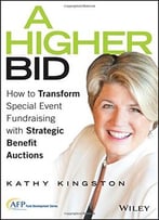 A Higher Bid: How To Transform Special Event Fundraising With Strategic Auctions