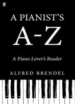 A Pianist’S A-Z: A Piano Lover’S Reader
